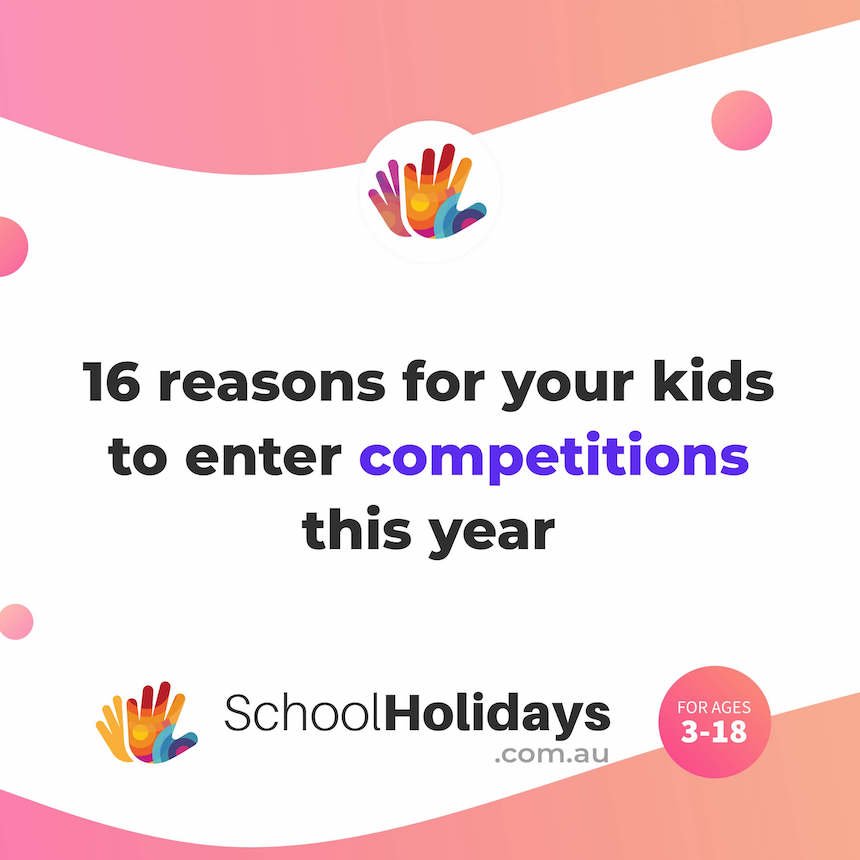 16 reasons for your kids to enter competitions this year.